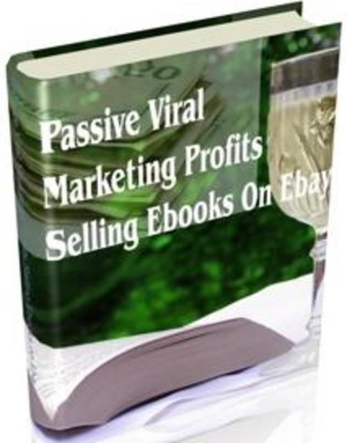 Product picture Passive Viral Marketing Profits Selling Ebooks On Ebay