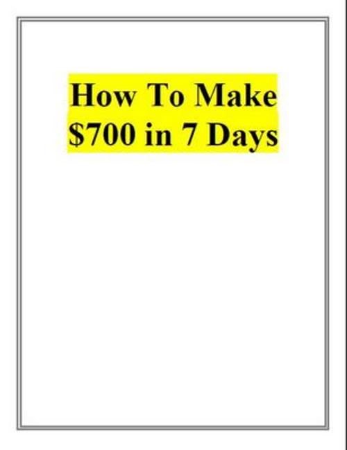Product picture How To Make $700 in 7 Days With PLR